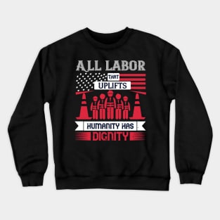 All labor that uplifts humanity has dignity Crewneck Sweatshirt